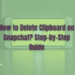 How to Delete Clipboard on Snapchat