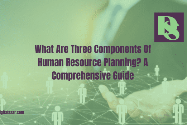 What Are Three Components Of Human Resource Planning