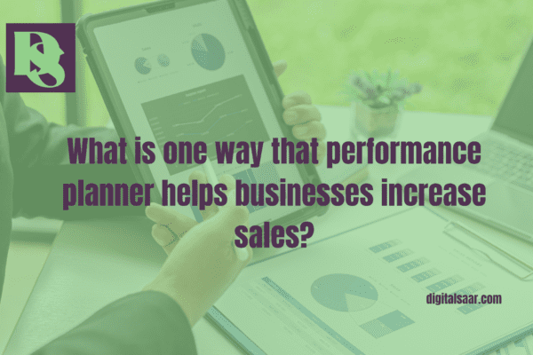 what is one way that performance planner helps businesses increase sales