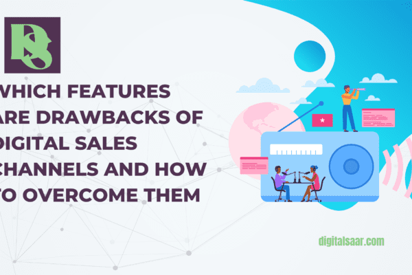 Which Features Are Drawbacks of Digital Sales Channels