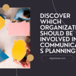 Which Organizations Should Be Involved In Communications Planning